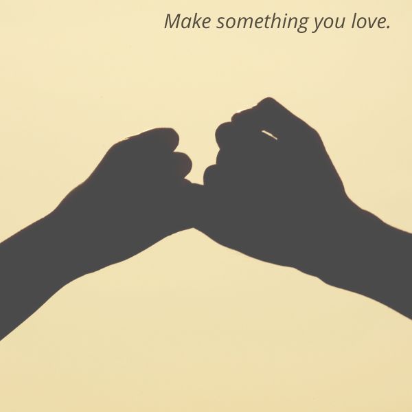 Make something you love promess. (1)